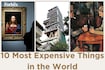 10 most expensive things in the world