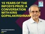 15 years of the Infosys Prize: A conversation with Kris Gopalakrishnan